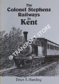 The Colonel Stephens Railways in Kent by HARDING, Peter A.